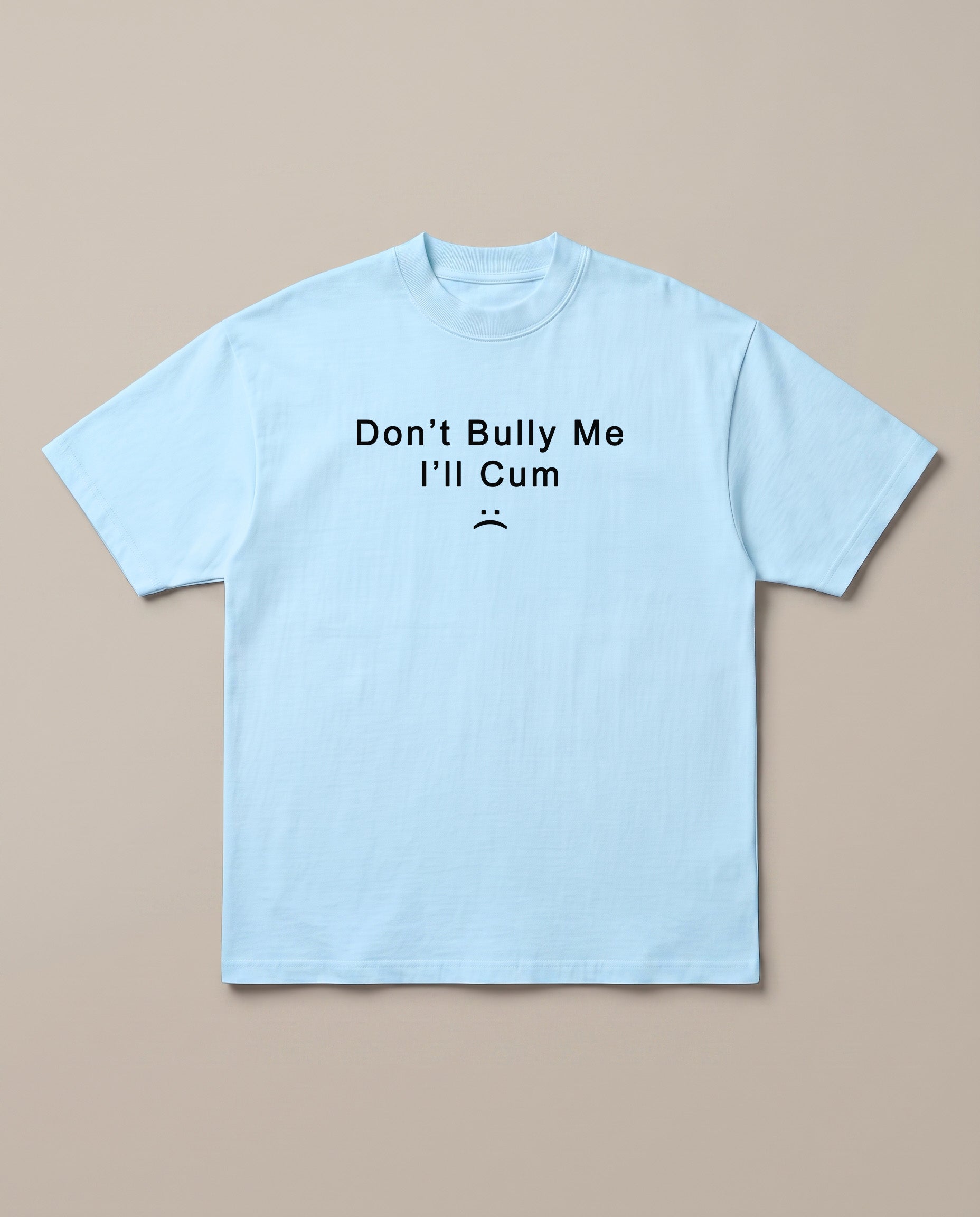 Don't Bully Me Baby Blue oversized t-shirt — dont bully me i will cum, front print