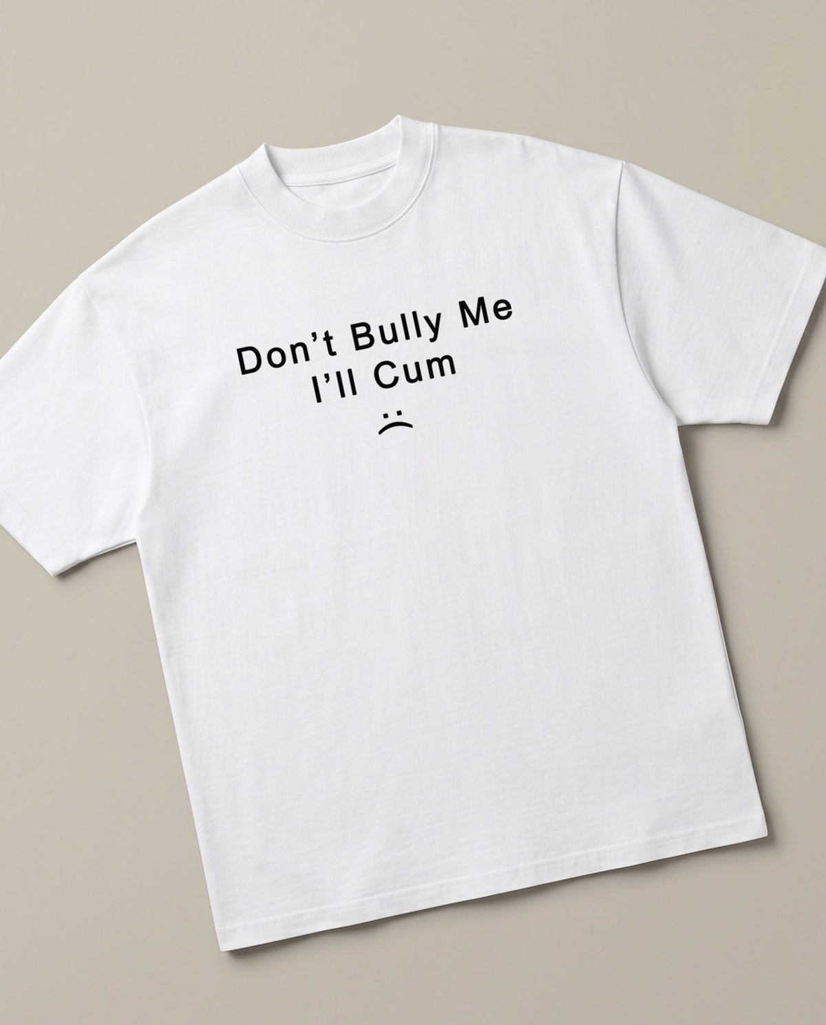 Don't Bully Me White oversized t-shirt — dont bully me i will cum, angled view