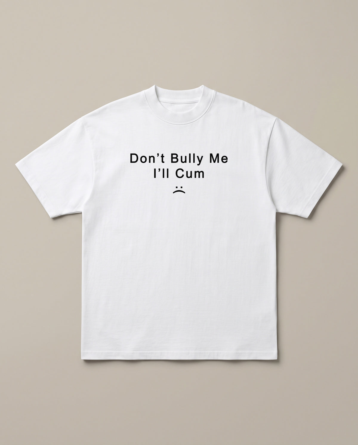 Don't Bully Me White oversized t-shirt — dont bully me i will cum, front print
