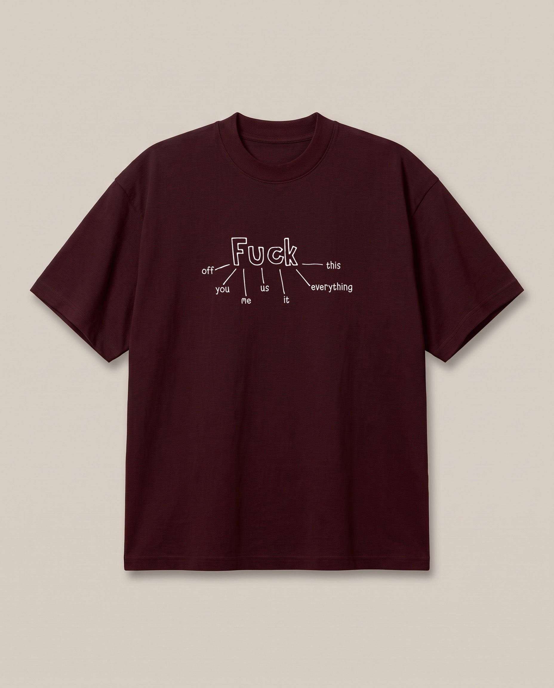 FML Maroon oversized t-shirt — fuck this that everyone, front print
